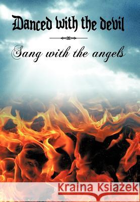 Danced with the Devil Sang with the Angels Bill Breig 9781456795900