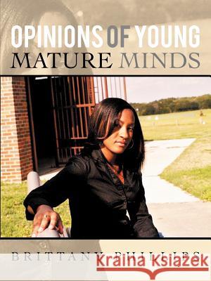 Opinions of Young Mature Minds Brittany Phillips 9781456796457