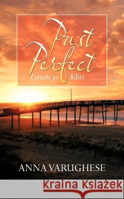 Past Perfect: Letters to Aditi Varughese, Anna 9781456797218