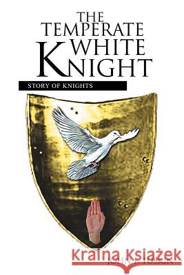 The Temperate White Knight: Story of Knights Tuskin, John F. 9781456797386 Authorhouse
