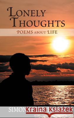 Lonely Thoughts: Poems about Life Esaku, Simon Peter 9781456798543 Authorhouse