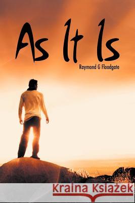 As It Is Raymond G. Floodgate 9781456798567 Authorhouse