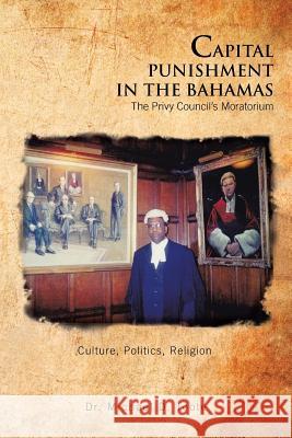 Capital Punishment in the Bahamas the Privy Council's Moratorium Toote, Michael D. 9781456798833