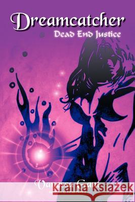 Dreamcatcher: Dead End Justice Gant, Vanessa 9781456799083 Authorhouse