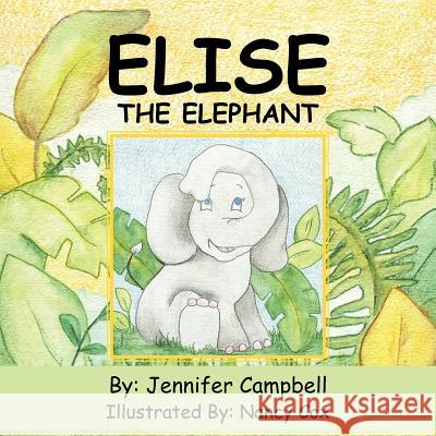 Elise The Elephant Jennifer Campbell Nancy Cox 9781456799205