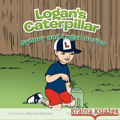 Logan's Caterpillar Dianne Branch 9781456799526 Authorhouse