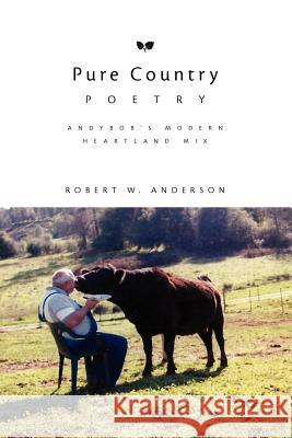 Pure Country Poetry Robert W. Anderson 9781456800017 Xlibris Corporation