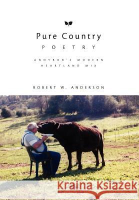 Pure Country Poetry Robert W. Anderson 9781456800024 Xlibris Corporation