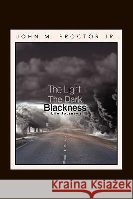 The Light, the Dark, Blackness John M. Jr. Proctor 9781456800352