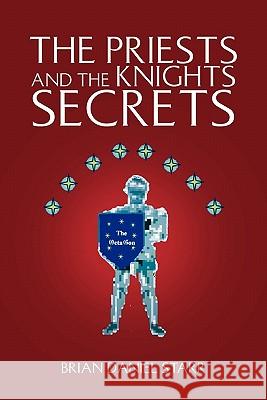 The Priests and the Knights Secrets Brian Daniel Starr 9781456801212