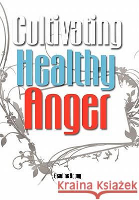 Cultivating Healthy Anger Gearline Young 9781456801373 Xlibris Corporation