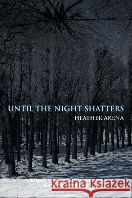 Until the Night Shatters Heather Akena 9781456801496