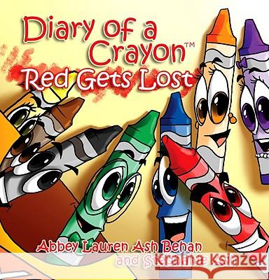 Diary of a Crayon: Red Gets Lost Abbey Lauren Ash Behan and Stephanie Ash 9781456801748 Xlibris Corporation