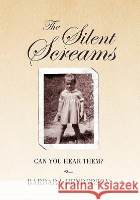 The Silent Screams Barbara Henderson 9781456801946 Xlibris Corporation