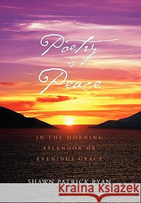 Poetry Is Peace Shawn Patrick Ryan 9781456802233