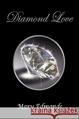 Diamond Love Mary Edmonds 9781456802493 Xlibris Corporation