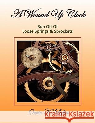 A Wound Up Clock Orrin K. Loftin 9781456802875