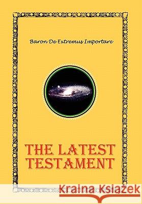 The Latest Testament Baron De Extremus Importare 9781456802912 Xlibris Corporation