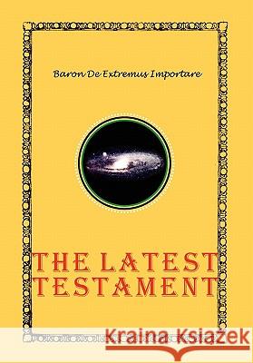 The Latest Testament Baron De Extremus Importare 9781456802929 Xlibris Corporation