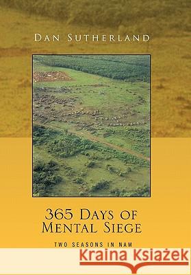 365 Days of Mental Siege Dan Sutherland 9781456803490 Xlibris Corporation