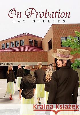 On Probation Jay Gillies 9781456804046 Xlibris Corp. UK Sr