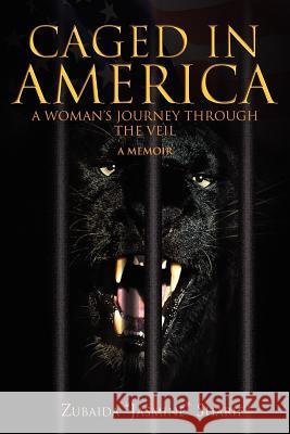 Caged in America Zubaida ''Jasmine'' Sharif 9781456804077 Xlibris Corporation