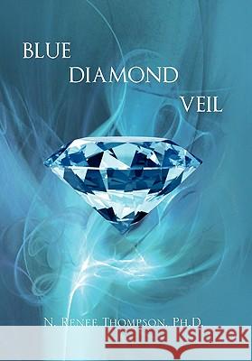 Blue Diamond Veil N. Renee Ph. D. Thompson 9781456804206 Xlibris Corporation