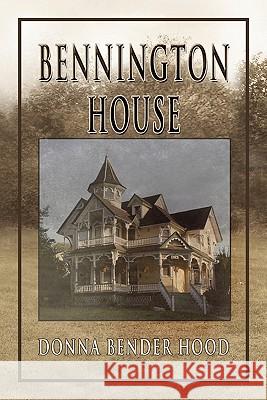 Bennington House Donna Bender Hood 9781456804435 Xlibris Corporation