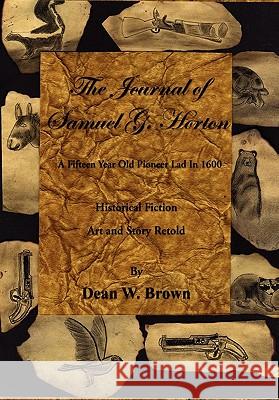 The Journal of Samuel G. Horton Dean W. Brown 9781456804480 Xlibris Corporation