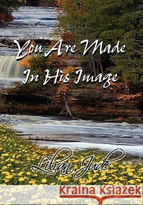 You Are Made in His Image Lilian Jude 9781456804626