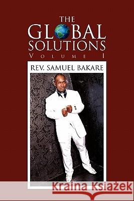 The Global Solutions Rev Samuel Bakare 9781456804756 Xlibris Corp. UK Sr