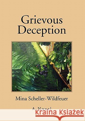 Grievous Deception Mina Scheller-Wildfeuer 9781456804879