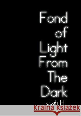 Fond of Light from the Dark Josh Hill 9781456805135