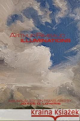 Arthur Rimbaud - ILLUMINATIONS Joyce O. Lowrie 9781456805487 Xlibris Corporation