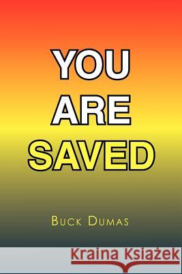 You Are Saved Buck Dumas 9781456806798 Xlibris Corporation