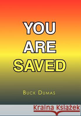 You Are Saved Buck Dumas 9781456806804 Xlibris Corporation