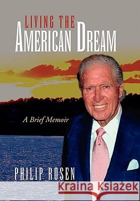 Living the American Dream Philip Rosen 9781456806873