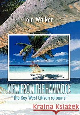 View from the Hammock Tom Walker 9781456807146 Xlibris Corporation