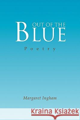 Out of the Blue Margaret Ingham 9781456807450 Xlibris Corp. UK Sr