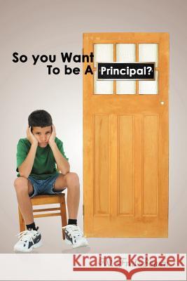 So You Want to Be a Principal? W. Fred Bowen 9781456807627