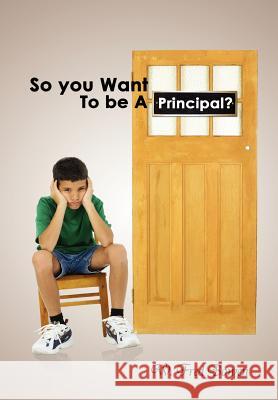 So You Want to Be a Principal? W. Fred Bowen 9781456807634