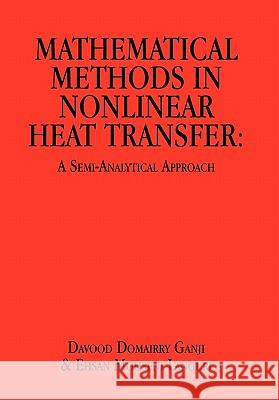 Mathematical Methods in Nonlinear Heat Transfer: A Semi-Analytical Approach Ganji, Davood Domairry 9781456808280