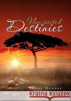 Unexpected Destinies Lynne Munday 9781456809539 Xlibris Corp. UK Sr