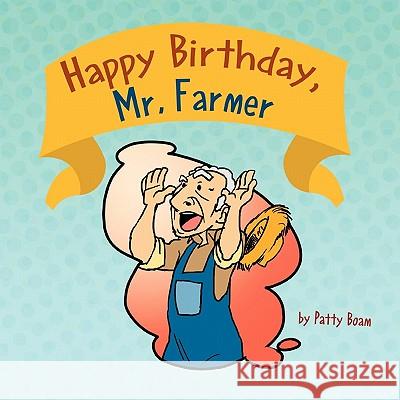 Happy Birthday, Mr. Farmer Patty Boam 9781456809652