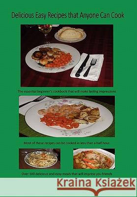 Delicious Easy Recipes that Anyone Can Cook Butkevich, Paul 9781456809676 Xlibris Corporation