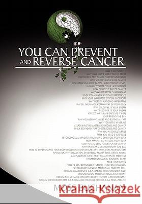 You Can Prevent and Reverse Cancer Moss Buchanan 9781456809928 Xlibris Corporation