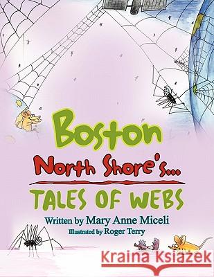 Boston North Shore's...: Tales of Webs Miceli, Mary Anne 9781456811358 Xlibris Corporation