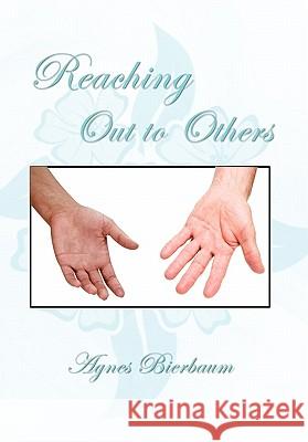 Reaching Out to Others Agnes Bierbaum 9781456811440 Xlibris Corporation