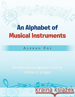 An Alphabet of Musical Instruments Alfred Foy 9781456811730 Xlibris Corporation