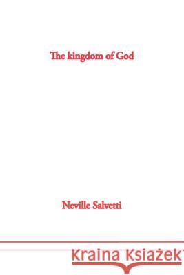 The Kingdom of God Neville Salvetti 9781456813055 Xlibris Corporation